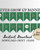 Green Never Grow Up Banner Green Never Grow Up Banner